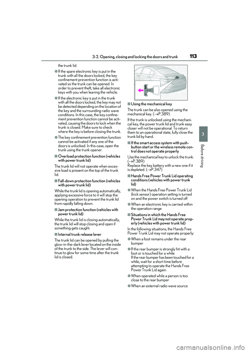 LEXUS ES300h 2022  Owners Manual 1133-2. Opening, closing and locking the doors and trunk
3
Before driving
the trunk lid.
�OIf the spare electronic key is put in the 
trunk with all the doors locked, the key 
confinement prevention f