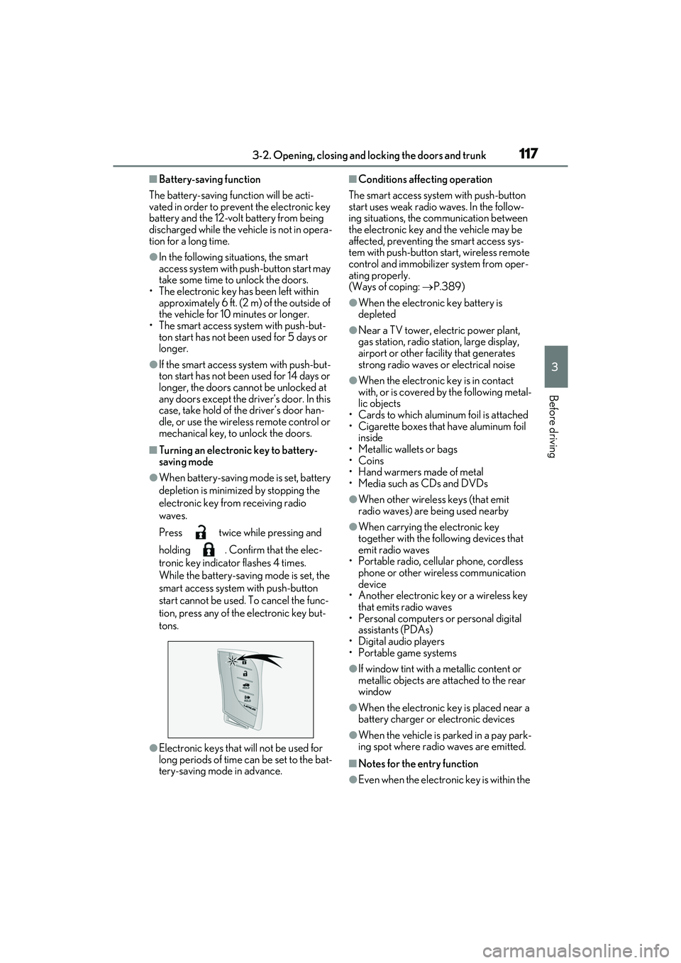 LEXUS ES300h 2022 Service Manual 1173-2. Opening, closing and locking the doors and trunk
3
Before driving
�QBattery-saving function
The battery-saving function will be acti-
vated in order to prevent the electronic key 
battery and 