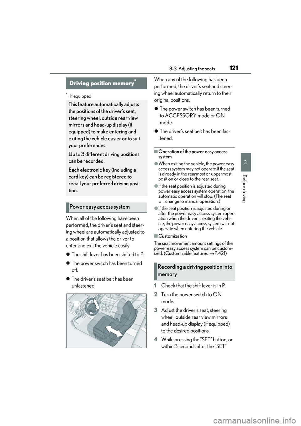 LEXUS ES300h 2022 Service Manual 1213-3. Adjusting the seats
3
Before driving
*: If equipped
When all of the following have been 
performed, the driver’s seat and steer-
ing wheel are automatically adjusted to 
a position that allo