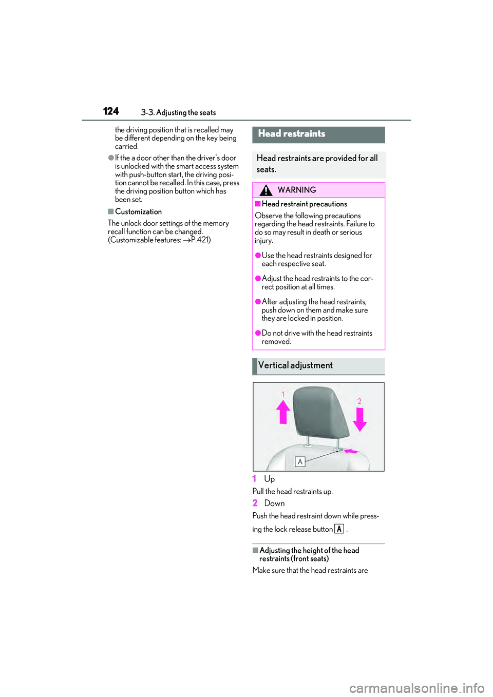 LEXUS ES300h 2022  Owners Manual 1243-3. Adjusting the seats
the driving position that is recalled may 
be different depending on the key being 
carried.
�OIf the a door other than the driver’s door 
is unlocked with the smart acce