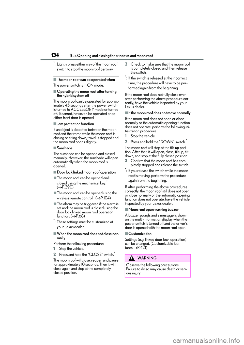LEXUS ES300h 2022  Owners Manual 1343-5. Opening and closing the windows and moon roof
*: Lightly press either way of the moon roof switch to stop the moon roof partway.
�QThe moon roof can be operated when
The power switch is in ON 