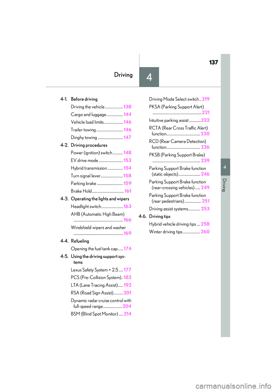 LEXUS ES300h 2022  Owners Manual 137
4
4
Driving
Driving
4-1. Before drivingDriving the vehicle ..................... 138
Cargo and luggage ................... 144
Vehicle load limits ...................... 146
Trailer towing .......