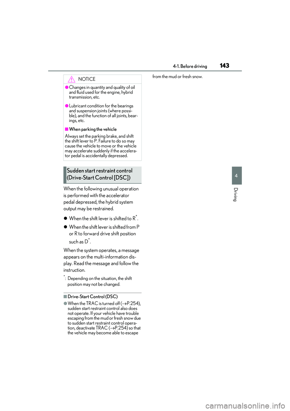 LEXUS ES300h 2022  Owners Manual 1434-1. Before driving
4
DrivingWhen the following unusual operation 
is performed with the accelerator 
pedal depressed, the hybrid system 
output may be restrained.
When the shift lever is shifte
