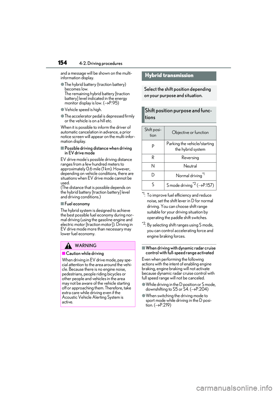 LEXUS ES300h 2022  Owners Manual 1544-2. Driving procedures
and a message will be shown on the multi-
information display.
�OThe hybrid battery (traction battery) 
becomes low. 
The remaining hybrid battery [traction 
battery] level 