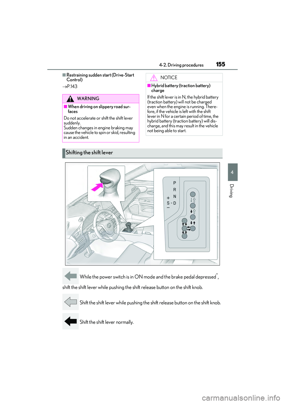 LEXUS ES300h 2022  Owners Manual 1554-2. Driving procedures
4
Driving
�QRestraining sudden start (Drive-Start 
Control)
 P.143
 While the power switch is in ON mode and the brake pedal depressed*, 
shift the shift lever while push