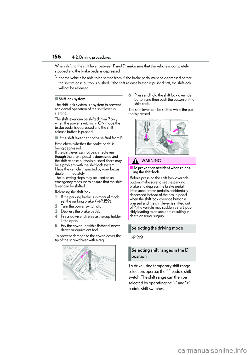 LEXUS ES300h 2022  Owners Manual 1564-2. Driving procedures
When shifting the shift lever between P and D, make sure that the vehicle is completely 
stopped and the brake pedal is depressed.
*: For the vehicle be able to be shifted f