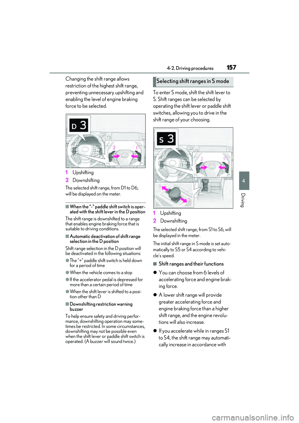 LEXUS ES300h 2022  Owners Manual 1574-2. Driving procedures
4
Driving
Changing the shift range allows 
restriction of the highest shift range, 
preventing unnecessary upshifting and 
enabling the level of engine braking 
force to be 