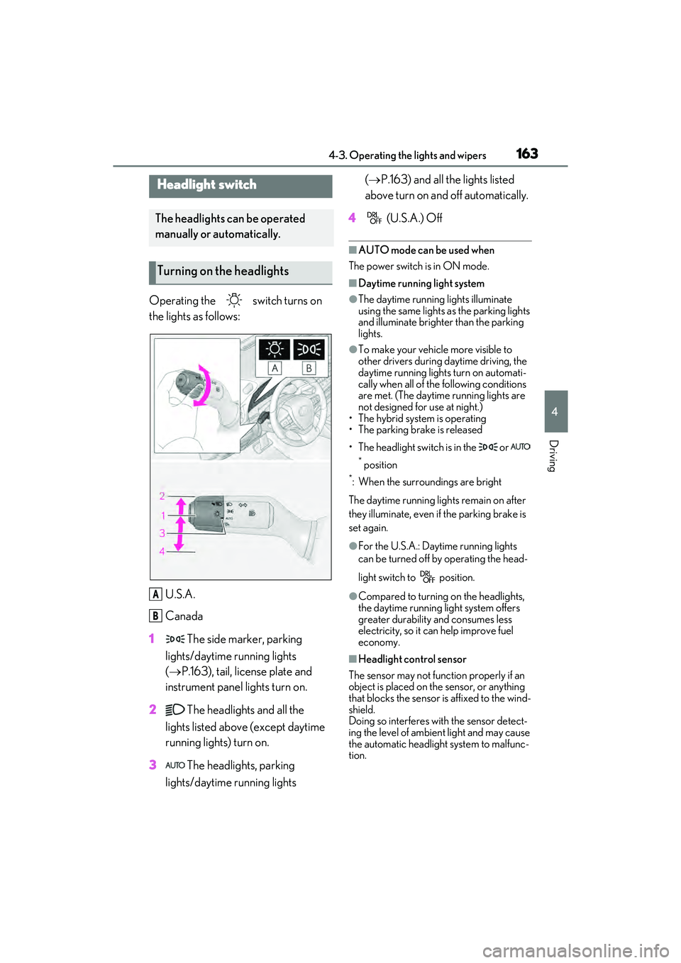 LEXUS ES300h 2022  Owners Manual 1634-3. Operating the lights and wipers
4
Driving
4-3.Op erating the  lights and  wipers
Operating the   switch turns on 
the lights as follows:U.S.A.
Canada
1  The side marker, parking 
lights/daytim