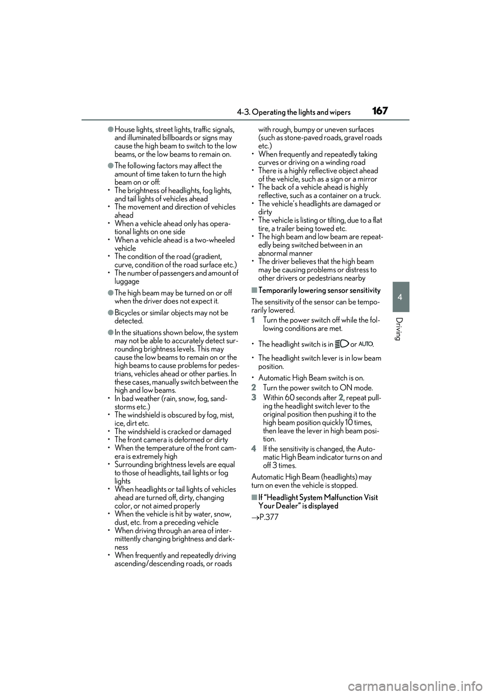 LEXUS ES300h 2022  Owners Manual 1674-3. Operating the lights and wipers
4
Driving
�OHouse lights, street lights, traffic signals, 
and illuminated billboards or signs may 
cause the high beam to switch to the low 
beams, or the low 