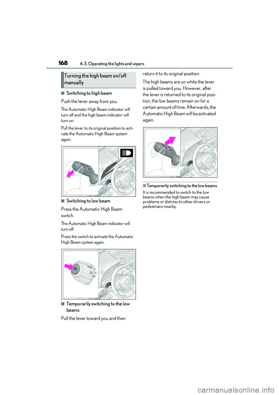 LEXUS ES300h 2022  Owners Manual 1684-3. Operating the lights and wipers
�QSwitching to high beam
Push the lever away from you.
The Automatic High Beam indicator will 
turn off and the high beam indicator will 
turn on.
Pull the leve