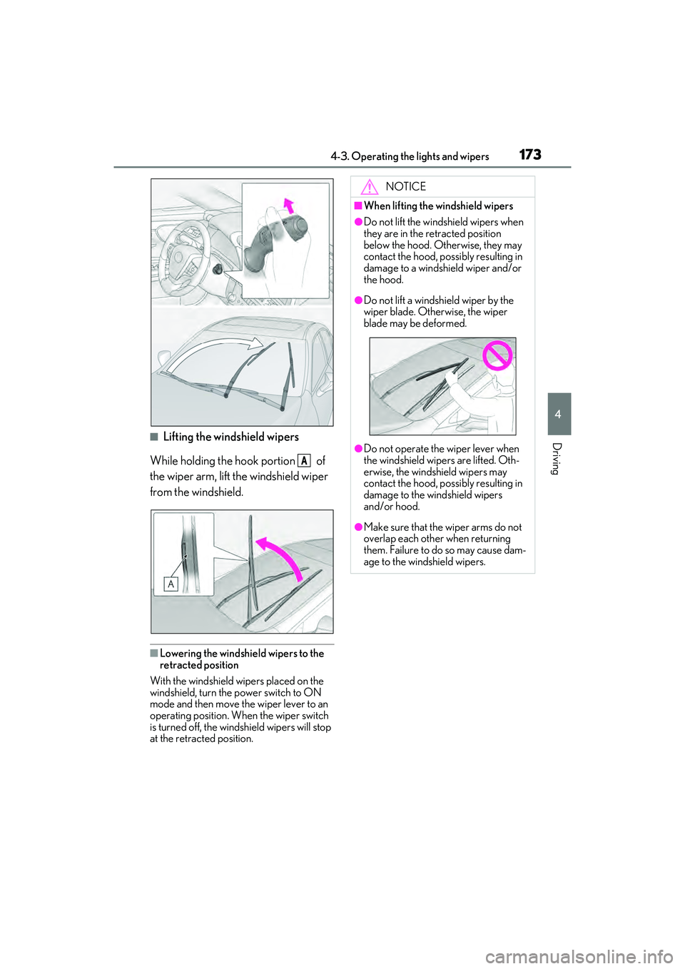LEXUS ES300h 2022  Owners Manual 1734-3. Operating the lights and wipers
4
Driving�QLifting the windshield wipers
While holding the hook portion   of 
the wiper arm, lift the windshield wiper 
from the windshield.
�QLowering the wind
