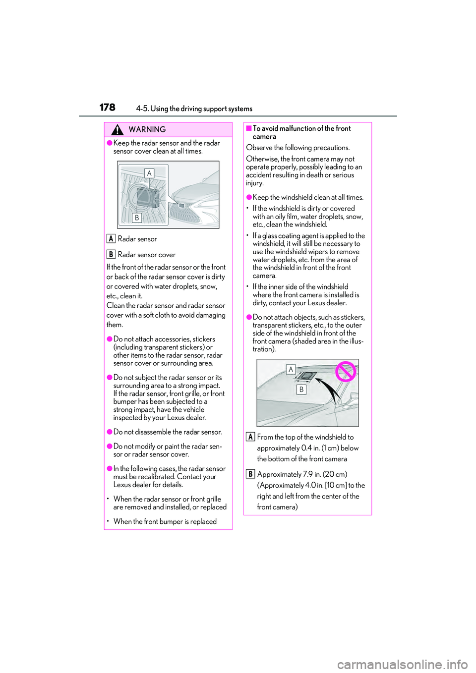 LEXUS ES300h 2022  Owners Manual 1784-5. Using the driving support systems
WARNING
�OKeep the radar sensor and the radar 
sensor cover clean at all times.Radar sensor
Radar sensor cover
If the front of the rada r sensor or the front 