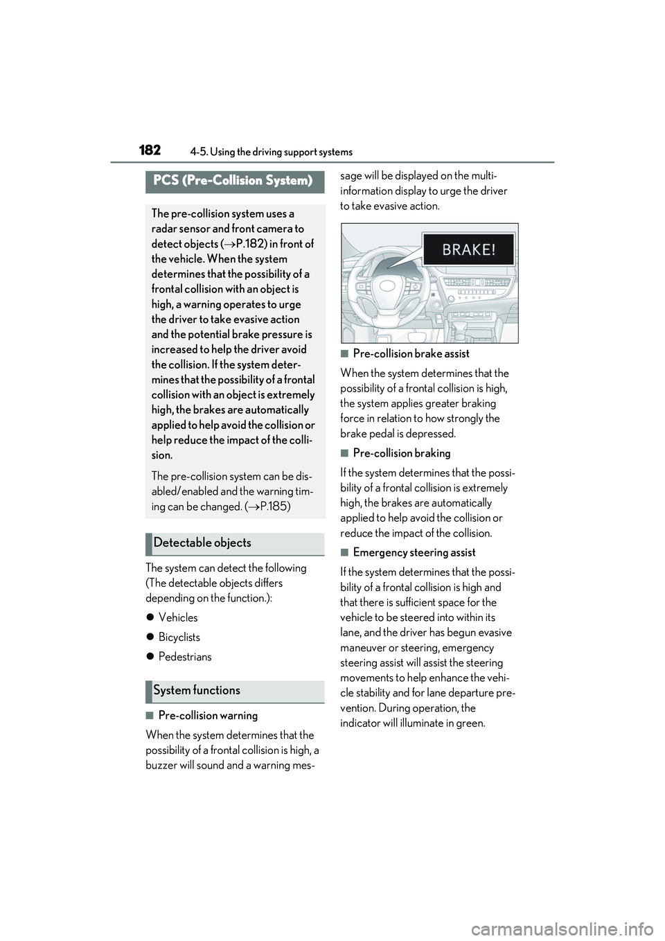 LEXUS ES300h 2022  Owners Manual 1824-5. Using the driving support systems
The system can detect the following 
(The detectable objects differs 
depending on the function.):
Vehicles
 Bicyclists
 Pedestrians
�QPre-collision 