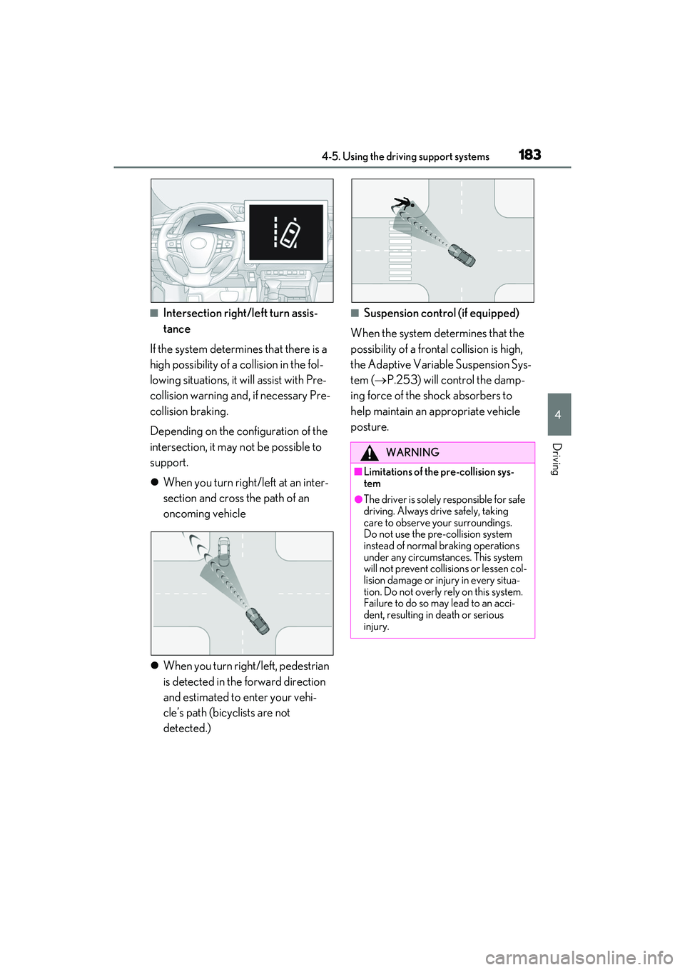 LEXUS ES300h 2022  Owners Manual 1834-5. Using the driving support systems
4
Driving
�QIntersection right/left turn assis-
tance
If the system determines that there is a 
high possibility of a collision in the fol-
lowing situations,