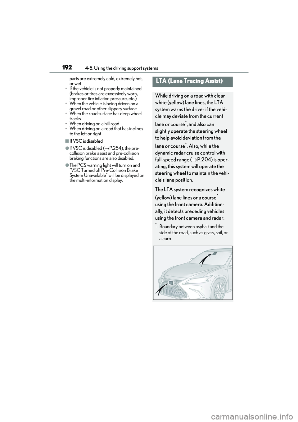 LEXUS ES300h 2022  Owners Manual 1924-5. Using the driving support systems
parts are extremely cold, extremely hot, 
or wet
• If the vehicle is not properly maintained 
(brakes or tires are excessively worn, 
improper tire inflatio