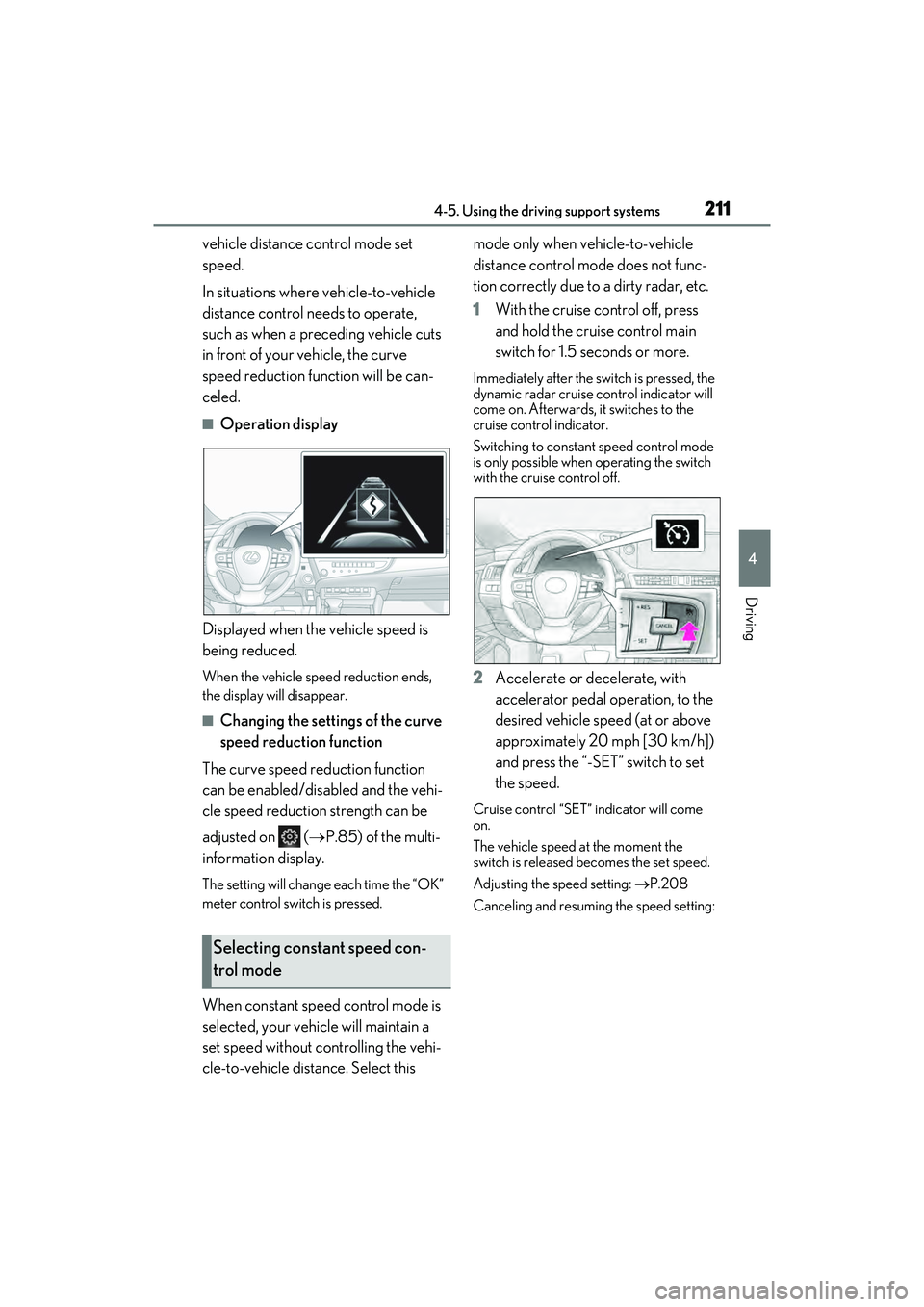 LEXUS ES300h 2022 Owners Manual 2114-5. Using the driving support systems
4
Driving
vehicle distance control mode set
speed.
In situations where vehicle-to-vehicle
distance control needs to operate,
such as when a preceding vehic LEXUS ES300h 2022 Owners Manual 2114-5. Using the driving support systems
4
Driving
vehicle distance control mode set
speed.
In situations where vehicle-to-vehicle
distance control needs to operate,
such as when a preceding vehic