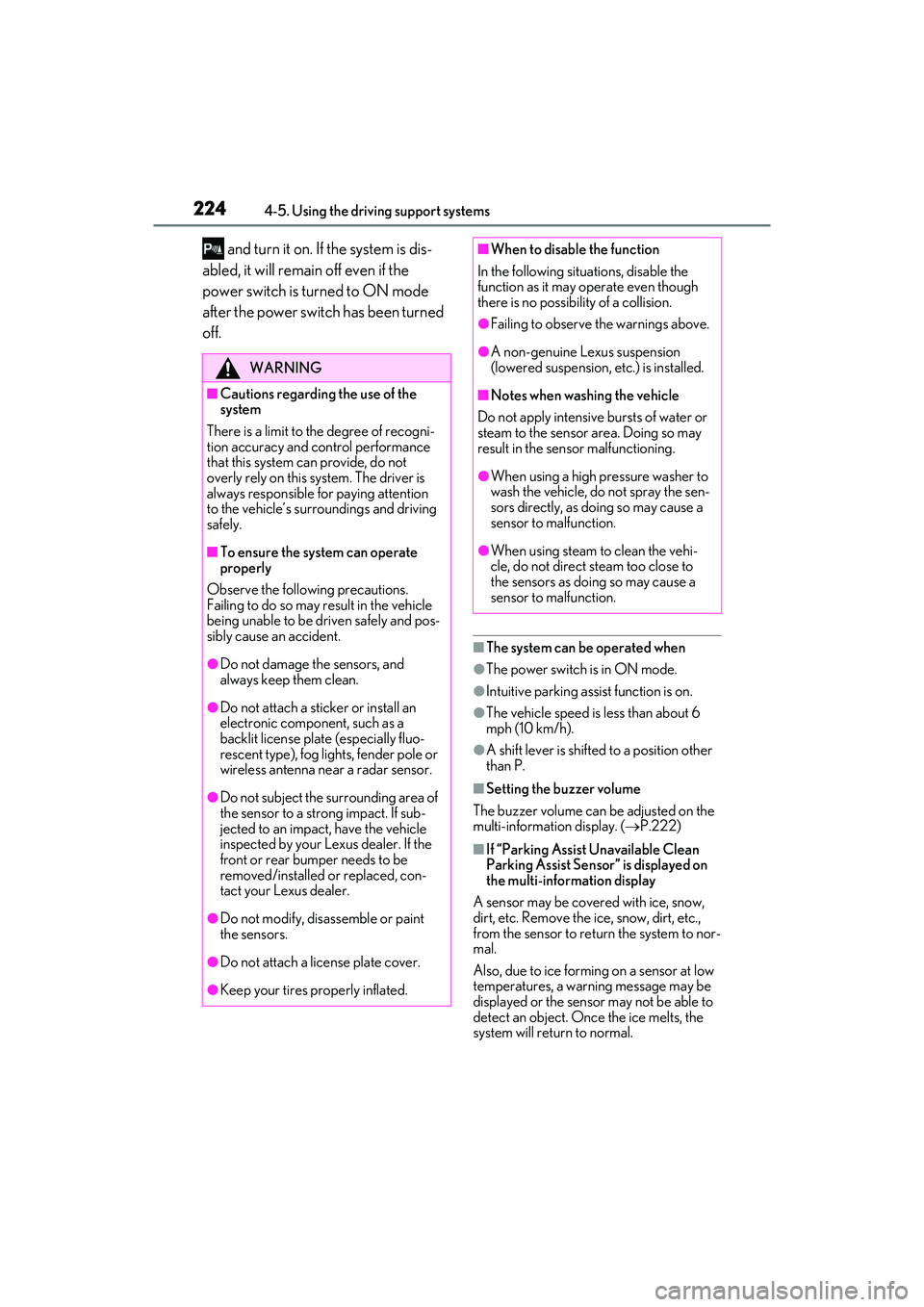 LEXUS ES300h 2022  Owners Manual 2244-5. Using the driving support systems
 and turn it on. If the system is dis-
abled, it will remain off even if the 
power switch is turned to ON mode 
after the power switch has been turned 
off.
