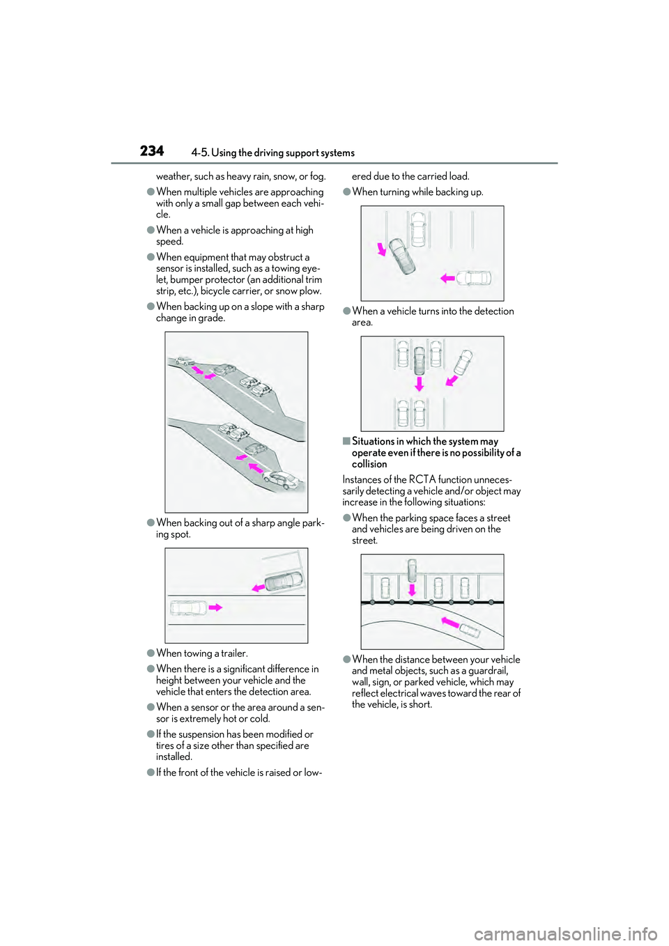 LEXUS ES300h 2022  Owners Manual 2344-5. Using the driving support systems
weather, such as heavy rain, snow, or fog.
�OWhen multiple vehicles are approaching 
with only a small gap between each vehi-
cle.
�OWhen a vehicle is approac