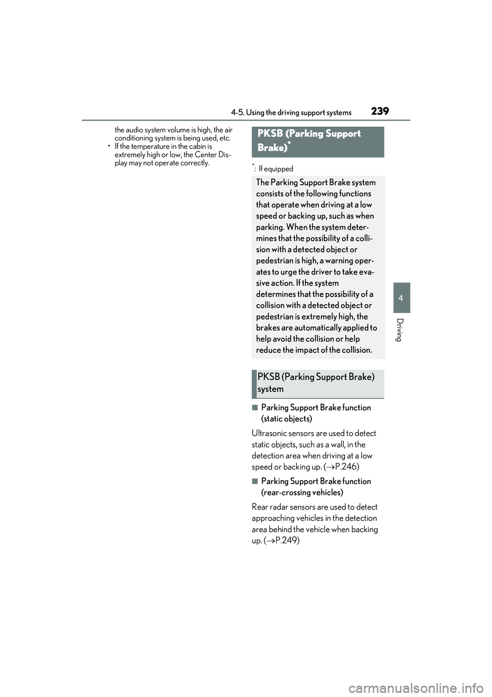 LEXUS ES300h 2022  Owners Manual 2394-5. Using the driving support systems
4
Driving
the audio system volume is high, the air 
conditioning system is being used, etc.
• If the temperature in the cabin is 
extremely high or low, the