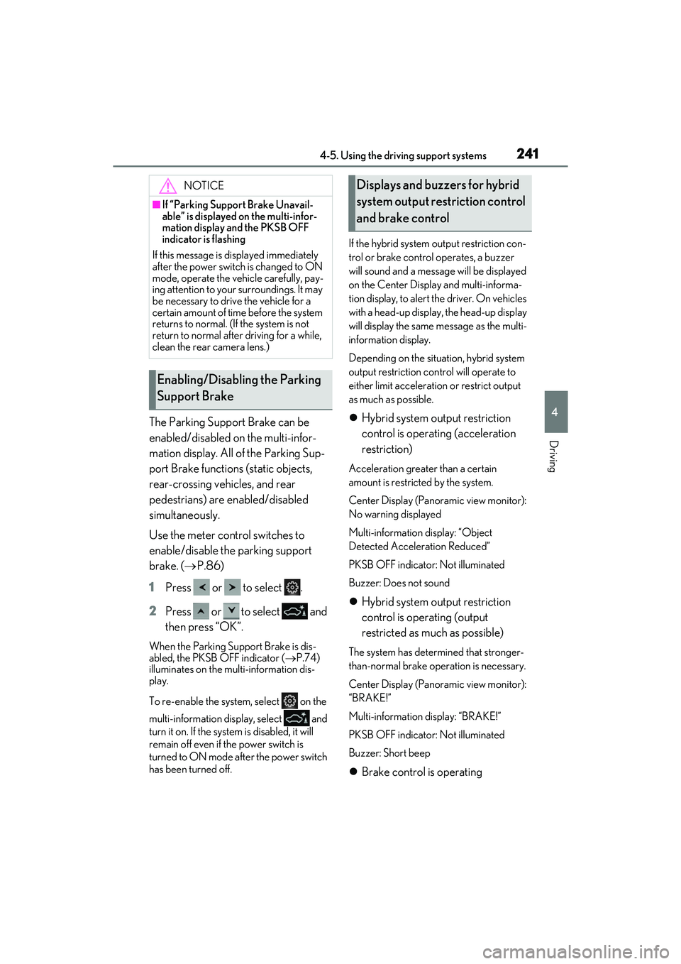 LEXUS ES300h 2022  Owners Manual 2414-5. Using the driving support systems
4
Driving
The Parking Support Brake can be 
enabled/disabled on the multi-infor-
mation display. All of the Parking Sup-
port Brake functions (static objects,