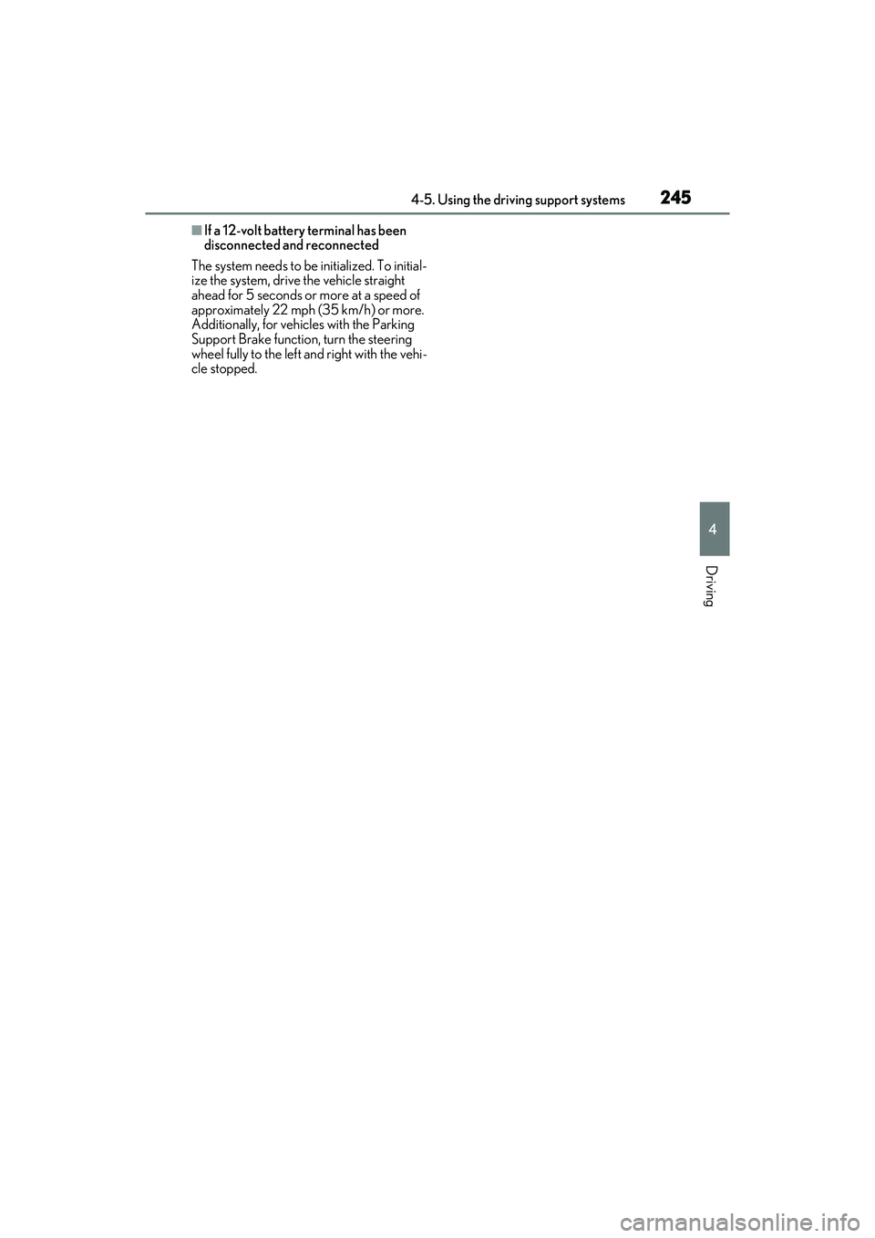LEXUS ES300h 2022  Owners Manual 2454-5. Using the driving support systems
4
Driving
�QIf a 12-volt battery terminal has been 
disconnected and reconnected
The system needs to be initialized. To initial-
ize the system, drive the veh