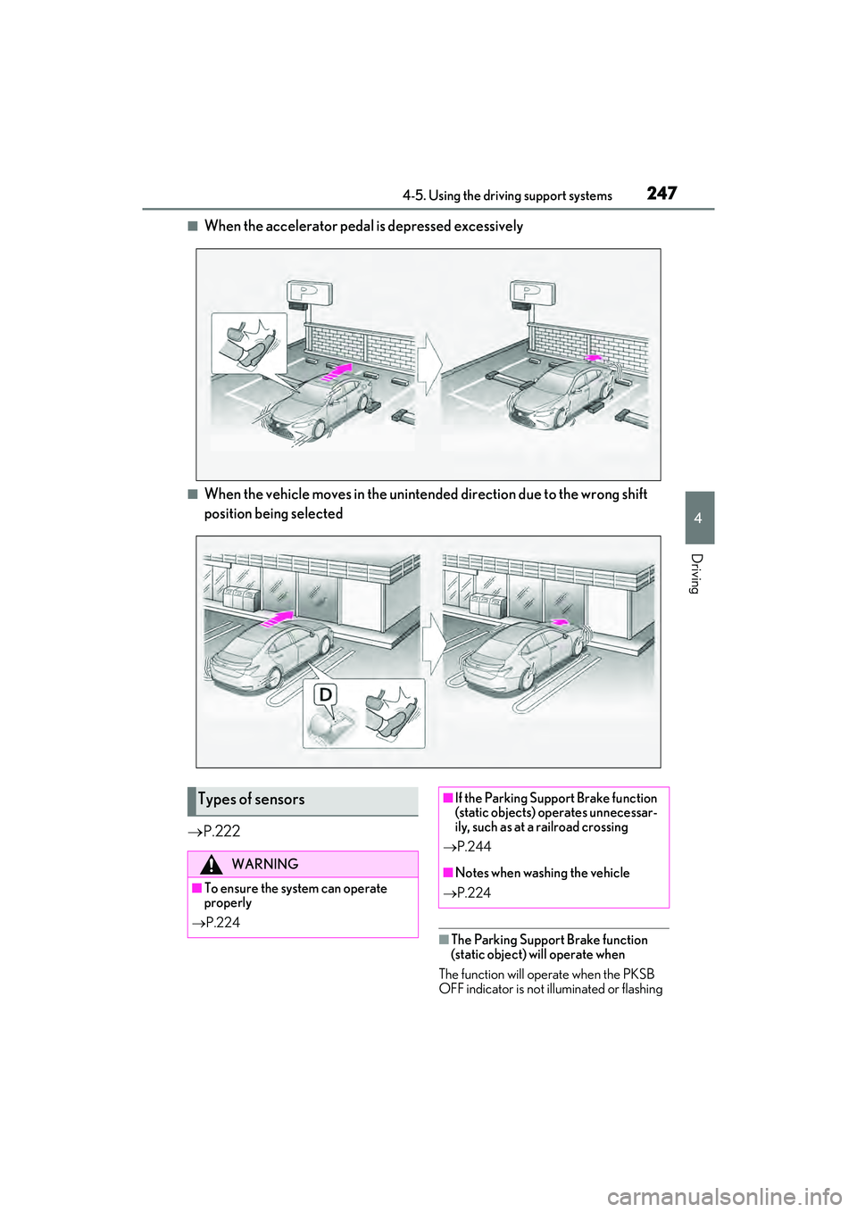 LEXUS ES300h 2022  Owners Manual 2474-5. Using the driving support systems
4
Driving
�QWhen the accelerator pedal is depressed excessively
�QWhen the vehicle moves in the unintended direction due to the wrong shift 
position being se