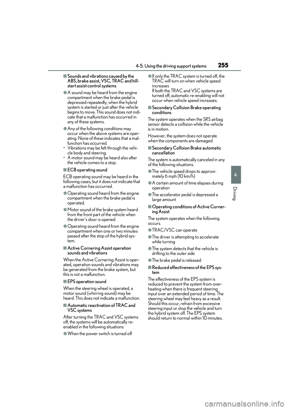 LEXUS ES300h 2022  Owners Manual 2554-5. Using the driving support systems
4
Driving
�QSounds and vibrations caused by the 
ABS, brake assist, VSC, TRAC and hill-
start assist control systems
�OA sound may be heard from the engine 
c