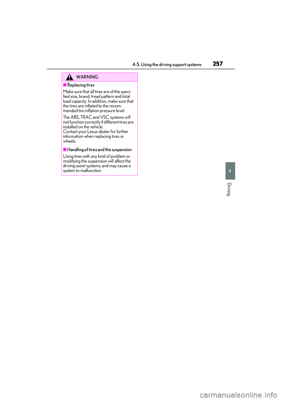 LEXUS ES300h 2022  Owners Manual 2574-5. Using the driving support systems
4
Driving
WARNING
�QReplacing tires
Make sure that all tires are of the speci-
fied size, brand, tread pattern and total 
load capacity. In addition, make sur