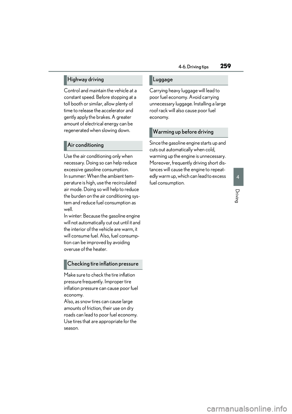 LEXUS ES300h 2022 Owners Manual 2594-6. Driving tips
4
Driving
Control and maintain the vehicle at a
constant speed. Before stopping at a
toll booth or similar, allow plenty of
time to release the accelerator and
gently apply th LEXUS ES300h 2022 Owners Manual 2594-6. Driving tips
4
Driving
Control and maintain the vehicle at a
constant speed. Before stopping at a
toll booth or similar, allow plenty of
time to release the accelerator and
gently apply th