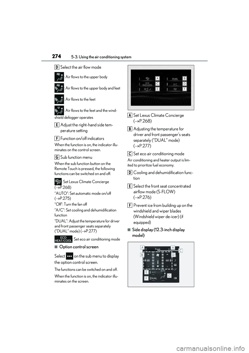LEXUS ES300h 2022  Owners Manual 2745-3. Using the air conditioning system
Select the air flow mode
: Air flows to the upper body
: Air flows to the upper body and feet
: Air flows to the feet
: Air flows to the feet and the wind-
sh