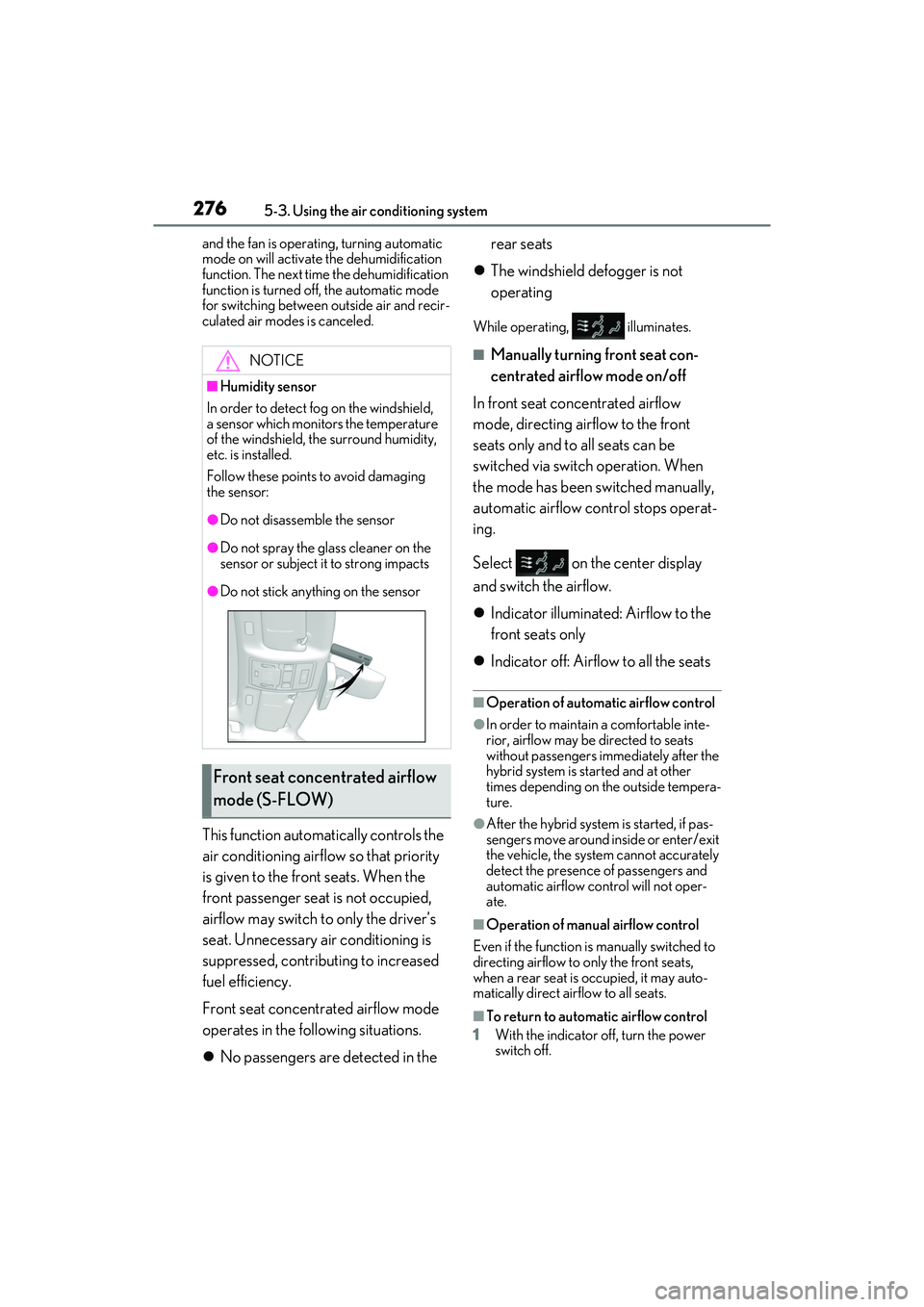LEXUS ES300h 2022  Owners Manual 2765-3. Using the air conditioning system
and the fan is operating, turning automatic 
mode on will activate the dehumidification 
function. The next time the dehumidification 
function is turned off,
