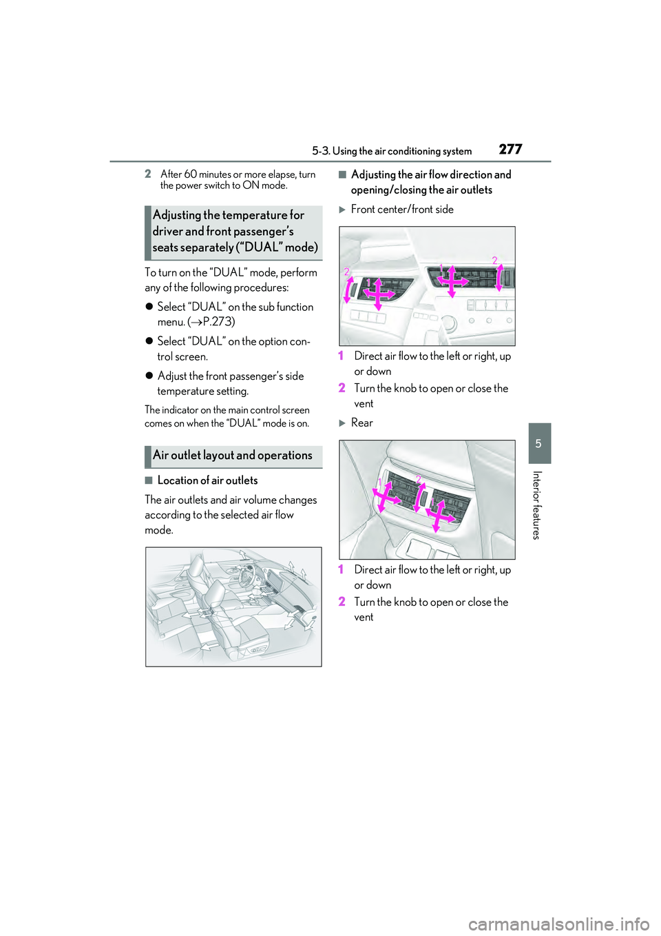LEXUS ES300h 2022  Owners Manual 2775-3. Using the air conditioning system
5
Interior features
2After 60 minutes or more elapse, turn 
the power switch to ON mode.
To turn on the “DUAL” mode, perform 
any of the following procedu