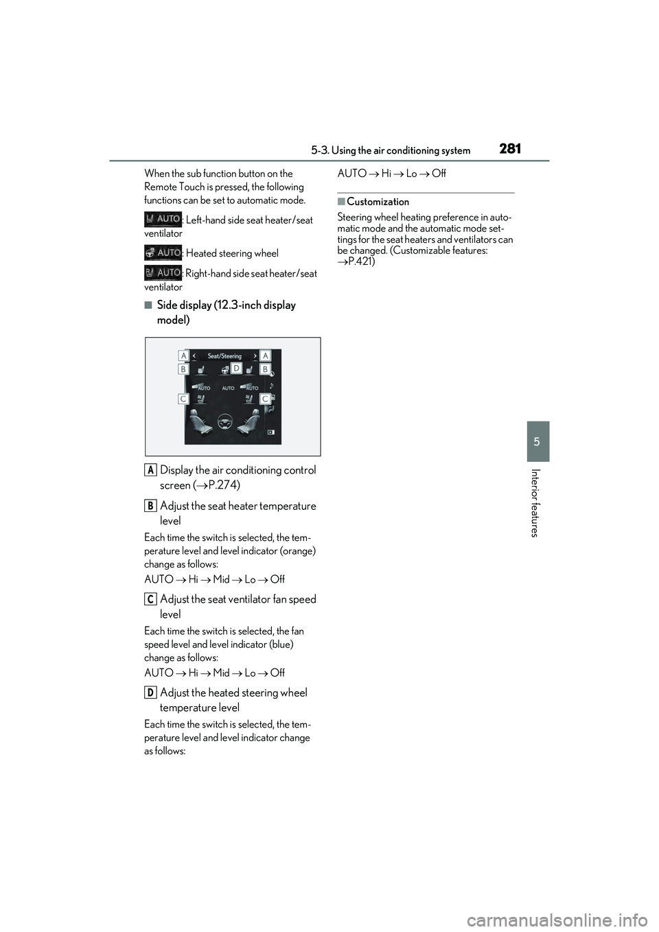 LEXUS ES300h 2022  Owners Manual 2815-3. Using the air conditioning system
5
Interior features
When the sub function button on the 
Remote Touch is pressed, the following 
functions can be set to automatic mode.: Left-hand side seat 