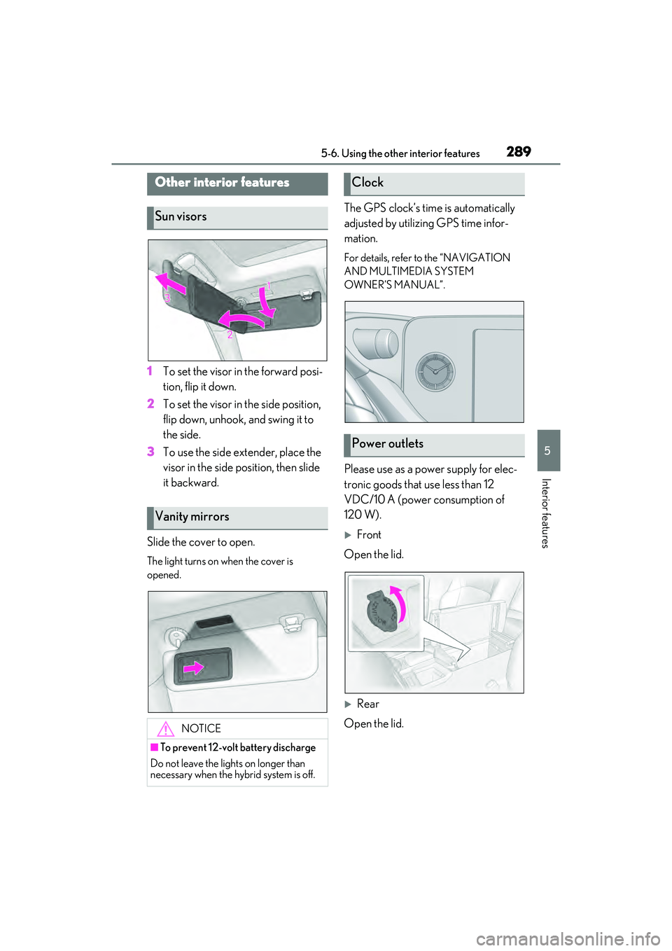 LEXUS ES300h 2022 User Guide 2895-6. Using the other interior features
5
Interior features
5-6 .U sin g th e o th er in teri or f ea ture s
1To set the visor in the forward posi-
tion, flip it down.
2 To set the visor in the side
