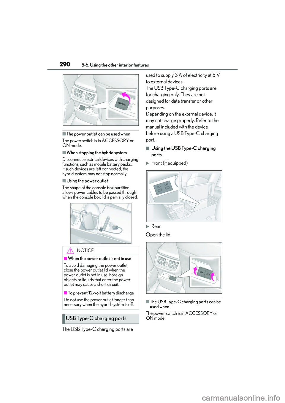 LEXUS ES300h 2022  Owners Manual 2905-6. Using the other interior features
�QThe power outlet can be used when
The power switch is in ACCESSORY or 
ON mode.
�QWhen stopping the hybrid system
Disconnect electrical devices with chargin