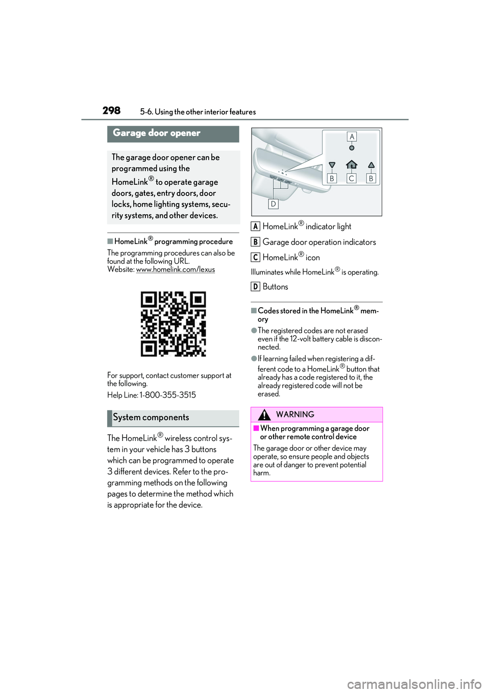 LEXUS ES300h 2022  Owners Manual 2985-6. Using the other interior features
�QHomeLink® programming procedure
The programming procedures can also be 
found at the following URL.
Website: www.homelink.com/lexus
For support, contact cu