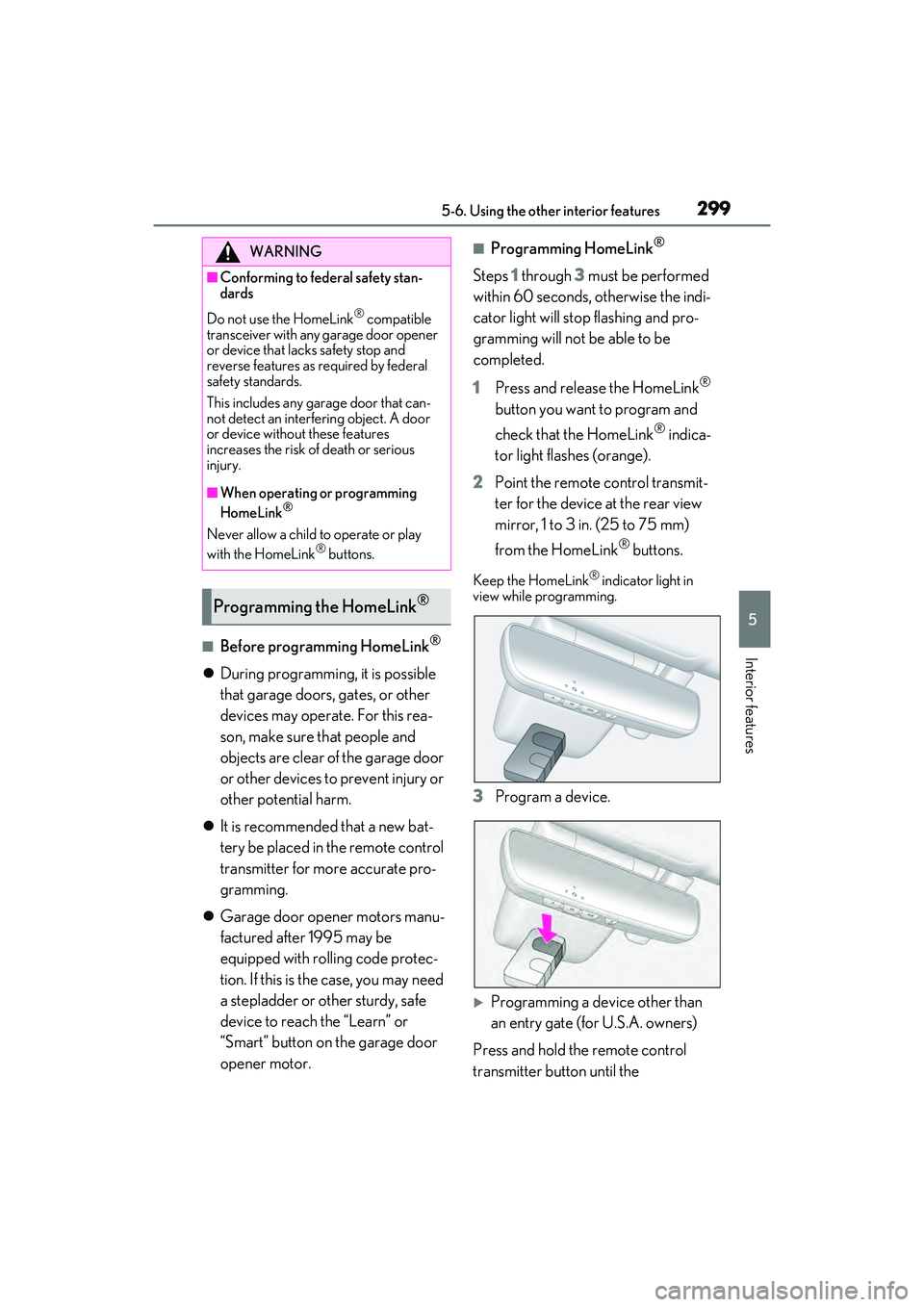 LEXUS ES300h 2022  Owners Manual 2995-6. Using the other interior features
5
Interior features�QBefore programming HomeLink®
During programming, it is possible 
that garage doors,  gates, or other 
devices may operate. For this r