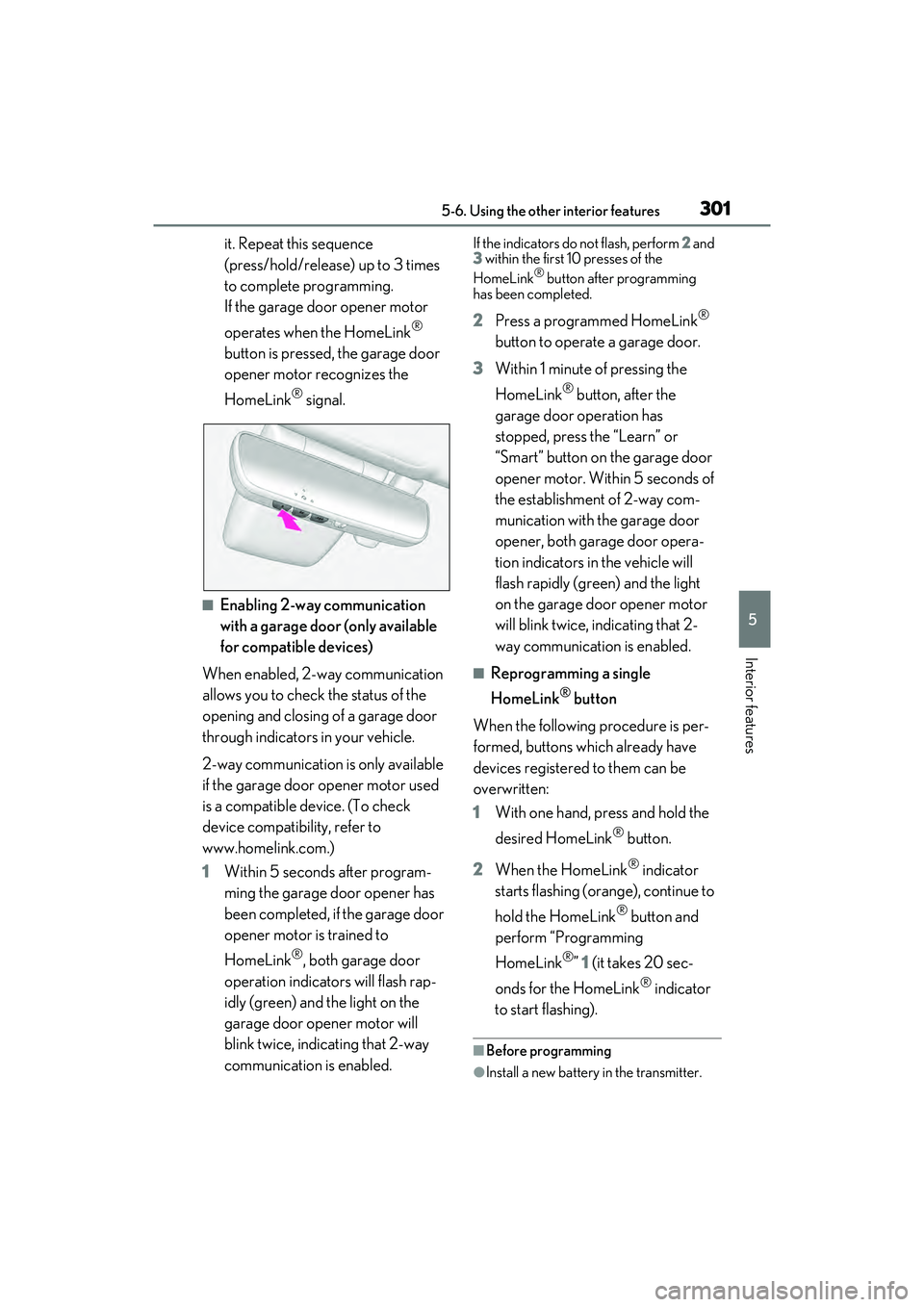 LEXUS ES300h 2022  Owners Manual 3015-6. Using the other interior features
5
Interior features
it. Repeat this sequence 
(press/hold/release) up to 3 times 
to complete programming.
If the garage door opener motor 
operates when the 