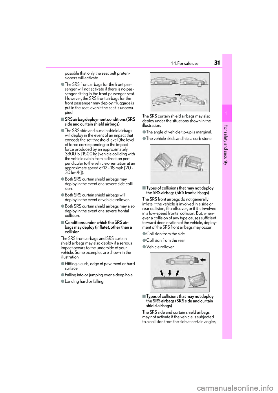 LEXUS ES300h 2022 Owners Guide 311-1. For safe use
1
For safety and security
possible that only the seat belt preten-
sioners will activate.
�OThe SRS front airbags for the front pas-
senger will not activate if there is no pas-
se