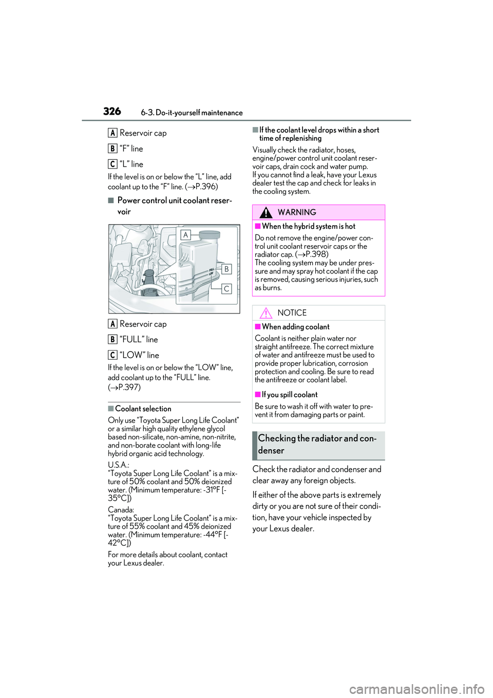 LEXUS ES300h 2022  Owners Manual 3266-3. Do-it-yourself maintenance
Reservoir cap
“F” line
“L” line
If the level is on or below the “L” line, add 
coolant up to the “F” line. (P.396)
�QPower control unit coolant re