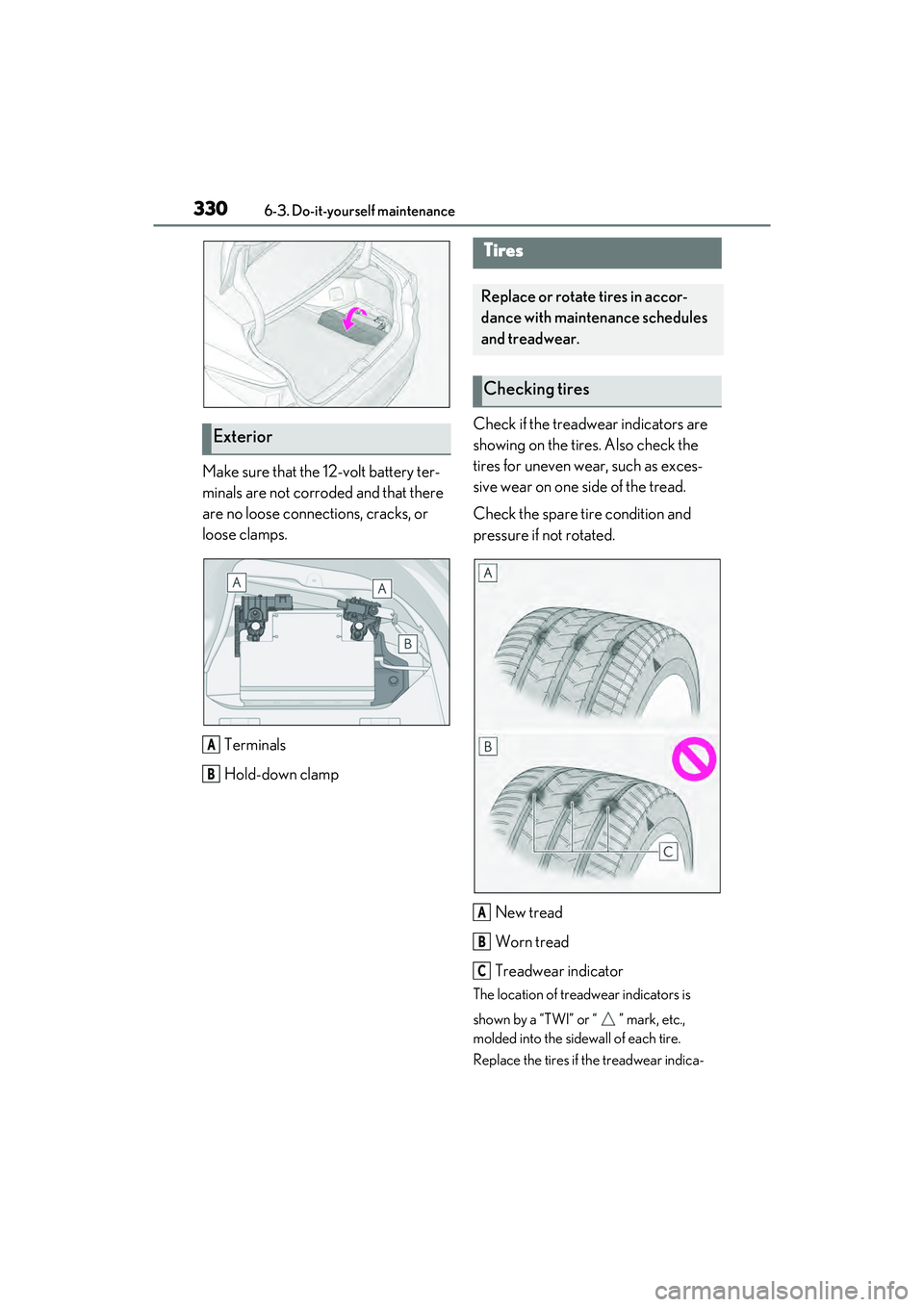 LEXUS ES300h 2022  Owners Manual 3306-3. Do-it-yourself maintenance
Make sure that the 12-volt battery ter-
minals are not corroded and that there 
are no loose connections, cracks, or 
loose clamps.Terminals
Hold-down clamp Check if