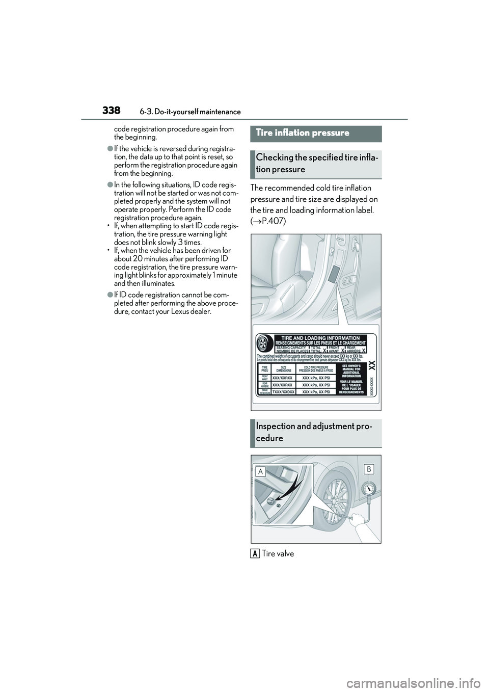 LEXUS ES300h 2022  Owners Manual 3386-3. Do-it-yourself maintenance
code registration procedure again from 
the beginning.
�OIf the vehicle is reversed during registra-
tion, the data up to that point is reset, so 
perform the regist
