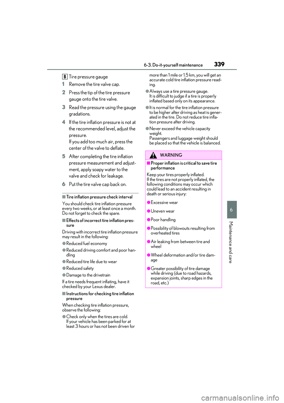 LEXUS ES300h 2022 Owners Manual 3396-3. Do-it-yourself maintenance
6
Maintenance and care
Tire pressure gauge
1 Remove the tire valve cap.
2 Press the tip of the tire pressure
gauge onto the tire valve.
3 Read the pressure using th LEXUS ES300h 2022 Owners Manual 3396-3. Do-it-yourself maintenance
6
Maintenance and care
Tire pressure gauge
1 Remove the tire valve cap.
2 Press the tip of the tire pressure
gauge onto the tire valve.
3 Read the pressure using th