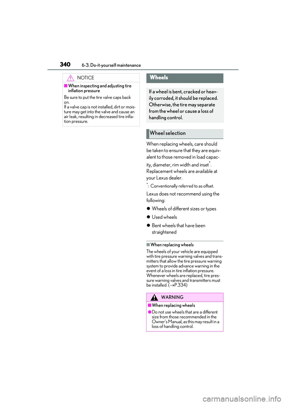 LEXUS ES300h 2022 Owners Manual 3406-3. Do-it-yourself maintenance
When replacing wheels, care should
be taken to ensure that they are equiv-
alent to those removed in load capac-
ity, diameter, rim width and inset
*.
Replacement w LEXUS ES300h 2022 Owners Manual 3406-3. Do-it-yourself maintenance
When replacing wheels, care should
be taken to ensure that they are equiv-
alent to those removed in load capac-
ity, diameter, rim width and inset
*.
Replacement w