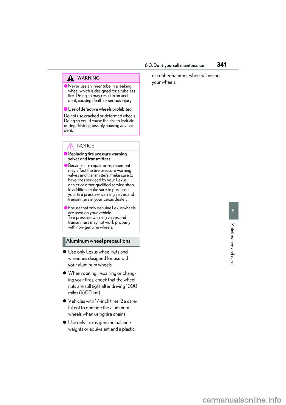 LEXUS ES300h 2022 Owners Manual 3416-3. Do-it-yourself maintenance
6
Maintenance and care
Use only Lexus wheel nuts and
wrenches designed for use with
your aluminum wheels.
When rotating, repairing or chang-
ing your tires, LEXUS ES300h 2022 Owners Manual 3416-3. Do-it-yourself maintenance
6
Maintenance and care
Use only Lexus wheel nuts and
wrenches designed for use with
your aluminum wheels.
When rotating, repairing or chang-
ing your tires,