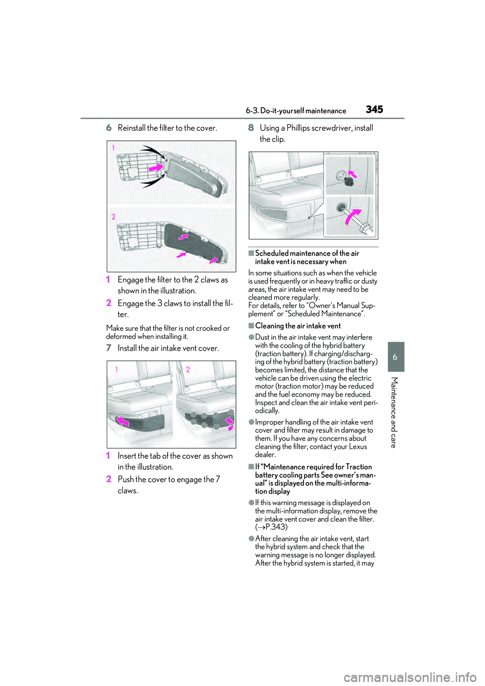LEXUS ES300h 2022  Owners Manual 3456-3. Do-it-yourself maintenance
6
Maintenance and care
6Reinstall the filter to the cover.
1 Engage the filter to the 2 claws as 
shown in the illustration.
2 Engage the 3 claws to install the fil-