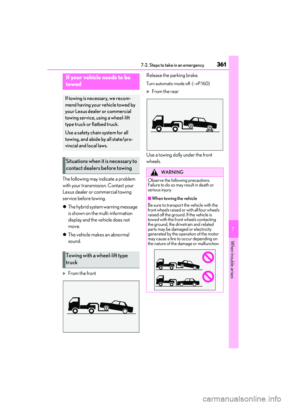 LEXUS ES300h 2022  Owners Manual 3617-2. Steps to take in an emergency
7
When trouble arises
7-2.Steps  to take in an  emergency
The following may indicate a problem 
with your transmission. Contact your 
Lexus dealer or commercial t