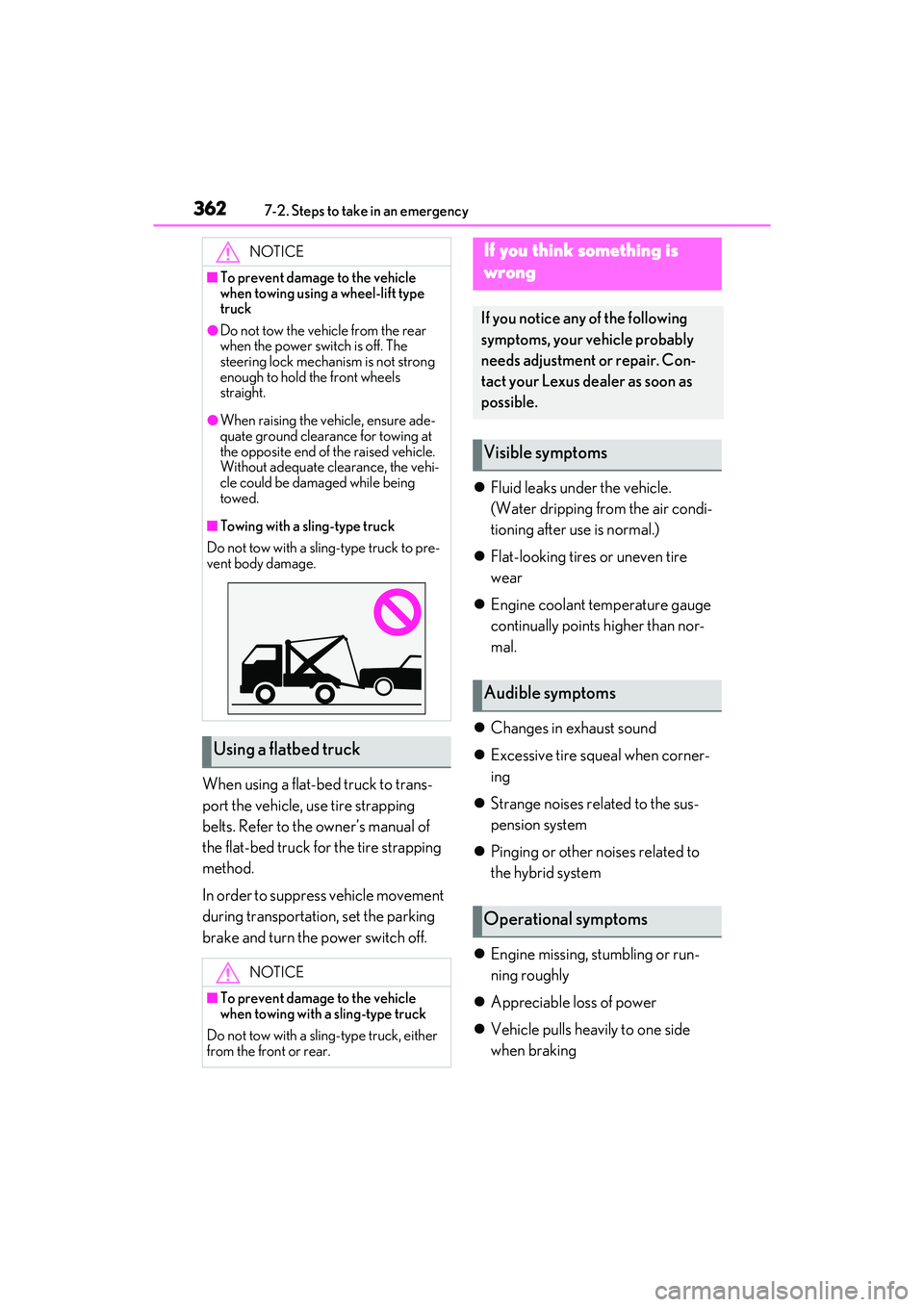 LEXUS ES300h 2022 Owners Manual 3627-2. Steps to take in an emergency
When using a flat-bed truck to trans-
port the vehicle, use tire strapping
belts. Refer to the owner’s manual of
the flat-bed truck for the tire strapping
me LEXUS ES300h 2022 Owners Manual 3627-2. Steps to take in an emergency
When using a flat-bed truck to trans-
port the vehicle, use tire strapping
belts. Refer to the owner’s manual of
the flat-bed truck for the tire strapping
me