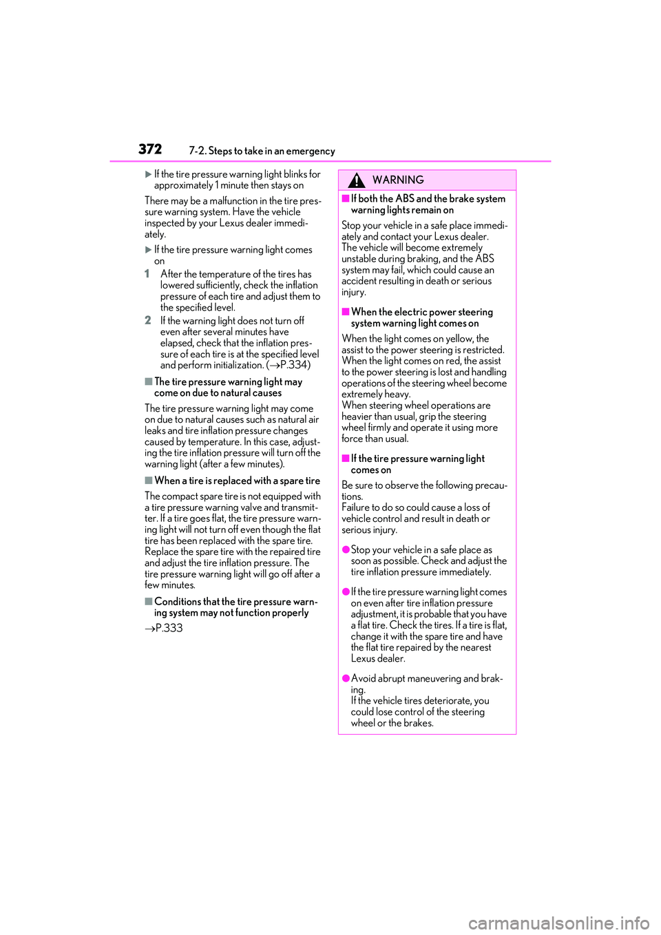 LEXUS ES300h 2022  Owners Manual 3727-2. Steps to take in an emergency
If the tire pressure warning light blinks for 
approximately 1 minute then stays on
There may be a malfunction in the tire pres-
sure warning system. Have the 