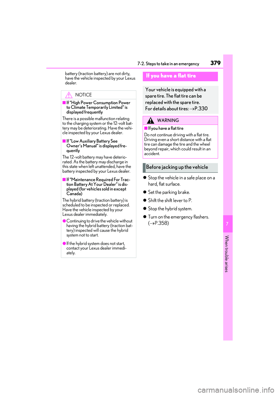 LEXUS ES300h 2022 Owners Manual 3797-2. Steps to take in an emergency
7
When trouble arises
battery (traction battery) are not dirty,
have the vehicle inspected by your Lexus
dealer.
Stop the vehicle in a safe place on a
hard, LEXUS ES300h 2022 Owners Manual 3797-2. Steps to take in an emergency
7
When trouble arises
battery (traction battery) are not dirty,
have the vehicle inspected by your Lexus
dealer.
Stop the vehicle in a safe place on a
hard,